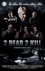 Фильм «2 Dead 2 Kill» смотреть онлайн фильм в хорошем качестве 1080p