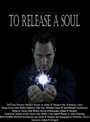 Фильм «To Release a Soul» смотреть онлайн фильм в хорошем качестве 1080p