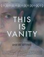 Фильм «This Is Vanity» смотреть онлайн фильм в хорошем качестве 720p