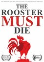 Фильм «The Rooster Must Die» смотреть онлайн фильм в хорошем качестве 1080p