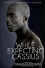 Фильм «While Expecting Cassius» смотреть онлайн фильм в хорошем качестве 720p