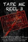 Фильм «Tape Me: Reel 3» смотреть онлайн фильм в хорошем качестве 720p