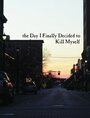 Фильм «The Day I Finally Decided to Kill Myself» смотреть онлайн фильм в хорошем качестве 720p