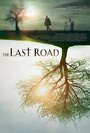 Фильм «The Last Road» смотреть онлайн фильм в хорошем качестве 1080p