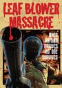 Фильм «Leaf Blower Massacre» смотреть онлайн фильм в хорошем качестве 1080p