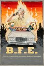 Фильм «B.F.E.» смотреть онлайн фильм в хорошем качестве 720p