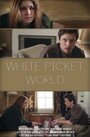 Фильм «White Picket World» смотреть онлайн фильм в хорошем качестве 720p