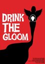 Фильм «Drink the Gloom» скачать бесплатно в хорошем качестве без регистрации и смс 1080p