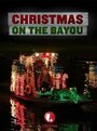 Фильм «Christmas on the Bayou» смотреть онлайн фильм в хорошем качестве 720p