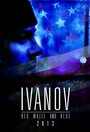 Фильм «Ivanov Red, White, and Blue» смотреть онлайн фильм в хорошем качестве 720p