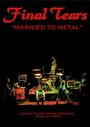 Фильм «Final Tears - Married to Metal» смотреть онлайн фильм в хорошем качестве 1080p