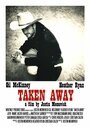 Фильм «Taken Away: A 48 Hour Film Project» смотреть онлайн фильм в хорошем качестве 1080p