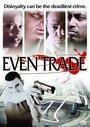 Фильм «Even Trade» смотреть онлайн фильм в хорошем качестве 720p