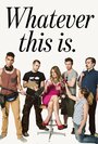 Фильм «Whatever This Is.» смотреть онлайн фильм в хорошем качестве 720p