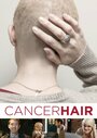 Фильм «Cancer Hair» скачать бесплатно в хорошем качестве без регистрации и смс 1080p