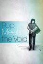 «Pop Meets the Void» кадры фильма в хорошем качестве