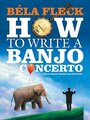 Фильм «Béla Fleck: How To Write A Banjo Concerto» смотреть онлайн фильм в хорошем качестве 720p