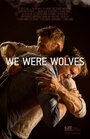 Фильм «We Were Wolves» смотреть онлайн фильм в хорошем качестве 720p