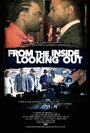 Фильм «From the Inside Looking Out» смотреть онлайн фильм в хорошем качестве 720p