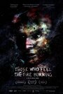 Фильм «Those Who Feel the Fire Burning» скачать бесплатно в хорошем качестве без регистрации и смс 1080p