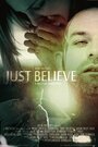 Фильм «Just Believe» скачать бесплатно в хорошем качестве без регистрации и смс 1080p