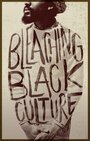 «Bleaching Black Culture» кадры фильма в хорошем качестве