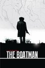 Фильм «The Boatman» смотреть онлайн фильм в хорошем качестве 720p