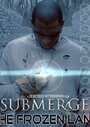 «Submerge: The Frozen Land» трейлер фильма в хорошем качестве 1080p