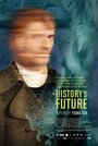 Фильм «History's Future» смотреть онлайн фильм в хорошем качестве 1080p