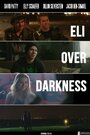 Фильм «Eli Over Darkness» смотреть онлайн фильм в хорошем качестве 720p