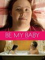 Фильм «Be My Baby» смотреть онлайн фильм в хорошем качестве 1080p