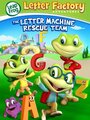 Leap Frog Letter Factory Adventures: The Letter Machine Rescue Team