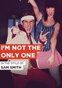 Фильм «Sam Smith: I'm Not the Only One» смотреть онлайн фильм в хорошем качестве 720p