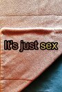 Фильм «It's Just Sex» смотреть онлайн фильм в хорошем качестве 720p