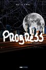 Фильм «Progress» смотреть онлайн фильм в хорошем качестве 720p