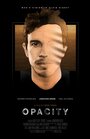 Фильм «Opacity» смотреть онлайн фильм в хорошем качестве 1080p