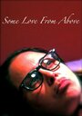 Фильм «Some Love from Above» смотреть онлайн фильм в хорошем качестве 720p