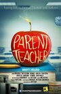 Фильм «Parent Teacher» смотреть онлайн фильм в хорошем качестве 720p