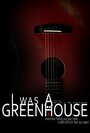 Фильм «I Was a Greenhouse» смотреть онлайн фильм в хорошем качестве 720p