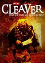 Фильм «Cleaver: Rise of the Killer Clown» смотреть онлайн фильм в хорошем качестве 720p