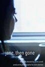 Фильм «The Jane, Then Gone» смотреть онлайн фильм в хорошем качестве 1080p