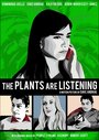 Фильм «The Plants Are Listening» смотреть онлайн фильм в хорошем качестве 1080p