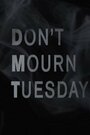 Фильм «Don't Mourn Tuesday» смотреть онлайн фильм в хорошем качестве 720p