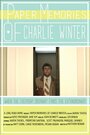 Paper Memories of Charlie Winter