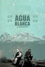 Фильм «Agua Blanca» скачать бесплатно в хорошем качестве без регистрации и смс 1080p