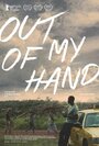 «Out of My Hand» кадры фильма в хорошем качестве