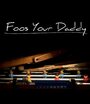 Фильм «Foos Your Daddy» смотреть онлайн фильм в хорошем качестве 720p