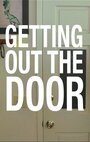 Фильм «Getting Out the Door» смотреть онлайн фильм в хорошем качестве 720p