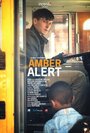 Фильм «Amber Alert» смотреть онлайн фильм в хорошем качестве 720p