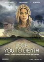 Фильм «Love You to Death» смотреть онлайн фильм в хорошем качестве 720p